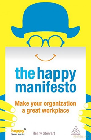 The Happy Manifesto: Make Your Organization a Great Workplace - Henry Stewart [KSIĄŻKA]