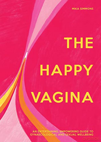 The Happy Vagina: An entertaining, empowering guide to gynaecological and sexual wellbeing - Mika Simmons [KSIĄŻKA]