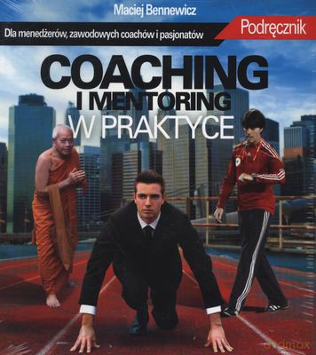 Coaching I Mentoring W Praktyce - Maciej Bennewicz [KSIĄŻKA]