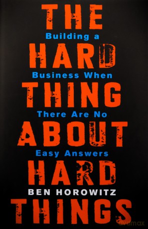 The Hard Thing About Hard Things: Building a Business When There Are No Easy Answers - Ben Horowitz [KSIĄŻKA]