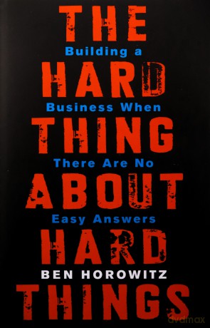 The Hard Thing About Hard Things: Building a Business When There Are No Easy Answers - Ben Horowitz [KSIĄŻKA]