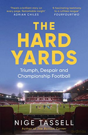 The Hard Yards: A Season in the Championship, England's Toughest League - Nige Tassell [KSIĄŻKA]