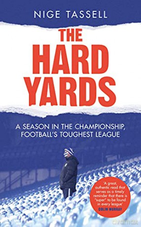 The Hard Yards: A Season in the Championship, England's Toughest League - Nige Tassell [KSIĄŻKA]