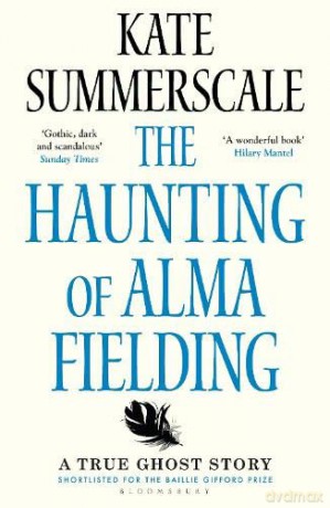 The Haunting of Alma Fielding: SHORTLISTED FOR THE BAILLIE GIFFORD PRIZE 2020 - Kate Summerscale [KSIĄŻKA]
