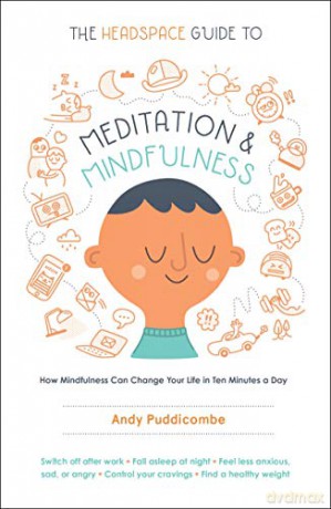 The Headspace Guide to Meditation and Mindfulness: How Mindfulness Can Change Your Life in Ten Minutes a Day - Andy Puddicombe [KSIĄŻKA]