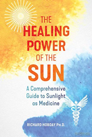 The Healing Power of the Sun: A Comprehensive Guide to Sunlight as Medicine - Richard Hobday [KSIĄŻKA]