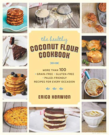 The Healthy Coconut Flour Cookbook: More than 100 *Grain-Free *Gluten-Free *Paleo-Friendly Recipes for Every Occasion - Erica Kerwien [KSIĄŻKA]