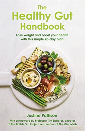 The Healthy Gut Handbook: Lose Weight and Boost Your Health With This Simple 28-day Plan - Justine Pattison [KSIĄŻKA]
