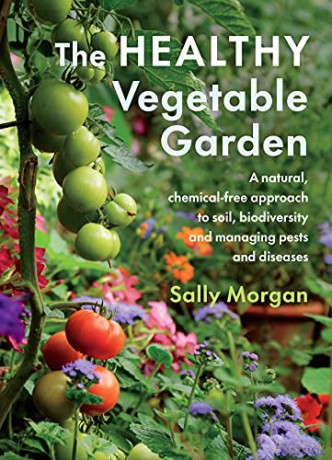 The Healthy Vegetable Garden: A natural, chemical-free approach to soil, biodiversity and managing pests and diseases - Sally Morgan [KSIĄŻKA]