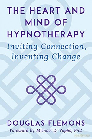 The Heart and Mind of Hypnotherapy: Inviting Connection, Inventing Change - Douglas Flemons [KSIĄŻKA]