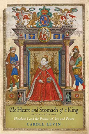 The Heart and Stomach of a King: Elizabeth I and the Politics of Sex and Power - Carole Levin [KSIĄŻKA]