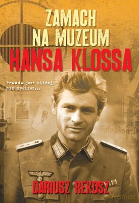 Zamach Na Muzeum Hansa Klossa - Dariusz Rekosz [KSIĄŻKA]