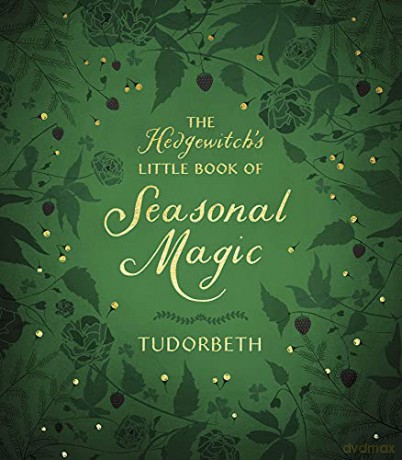 The Hedgewitch's Little Book of Seasonal Magic (The Hedgewitch's Little Library) - Tudorbeth [KSIĄŻKA]