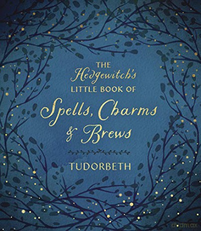 The Hedgewitch's Little Book of Spells, Charms and Brews (The Hedgewitch's Little Library) - Tudorbeth [KSIĄŻKA]