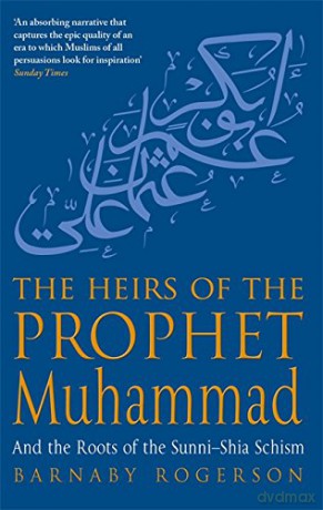 The Heirs Of The Prophet Muhammad: And the Roots of the Sunni-Shia Schism - Barnaby Rogerson [KSIĄŻKA]