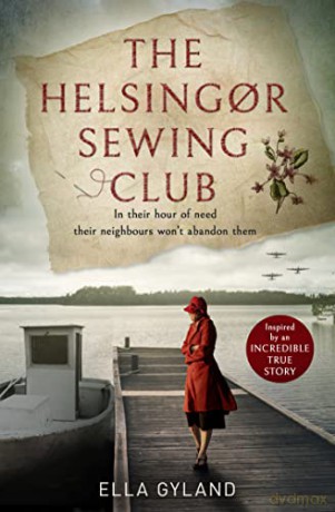The Helsingor Sewing Club: The most moving and gripping World War Two historical fiction novel of 2022 inspired by a remarkable true story! - Ella Gyland [KSIĄŻKA]