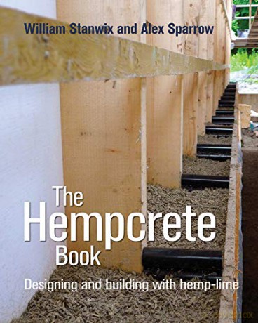 The Hempcrete Book: Designing and Building with Hemp-Lime (Sustainable Building) - William Stanwix [KSIĄŻKA]