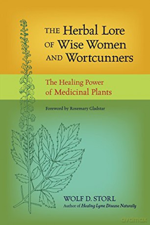 The Herbal Lore of Wise Women and Wortcunners: The Healing Power of Medicinal Plants - Wolf D. Storl [KSIĄŻKA]