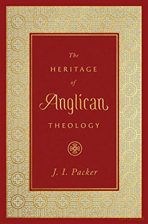 The Heritage of Anglican Theology - J. I. Packer [KSIĄŻKA]