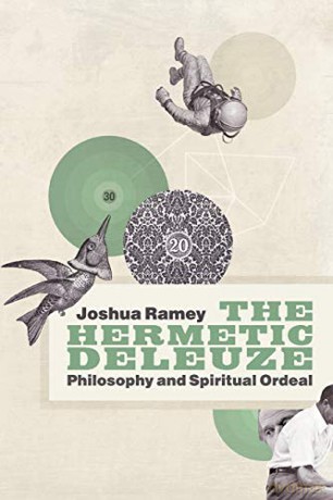 The Hermetic Deleuze: Philosophy and Spiritual Ordeal (New Slant: Religion, Politics, Ontology) - Joshua Ramey [KSIĄŻKA]