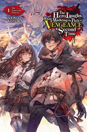 The Hero Laughs While Walking the Path of Vengeance of Vengence A Second Time, Vol. 1 (light novel): The Traitorous Princess (The Hero Laughs While Walking the Path of Vengeance a Second Time (Manga)) - Kizuka Nero [KSIĄŻKA]