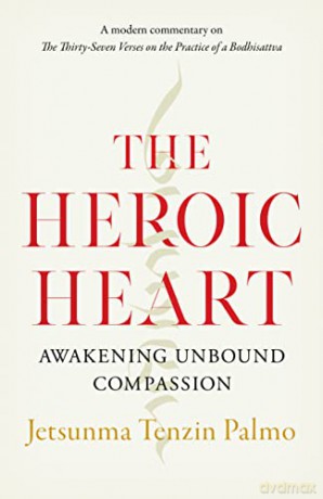 The Heroic Heart: Awakening Unbound Compassion - Jetsunma Tenzin Palmo [KSIĄŻKA]