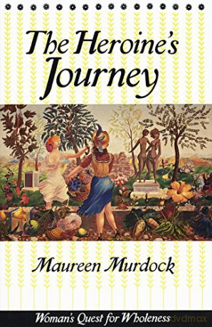 The Heroine's Journey: Woman's Quest for Wholeness - Maureen Murdock [KSIĄŻKA]