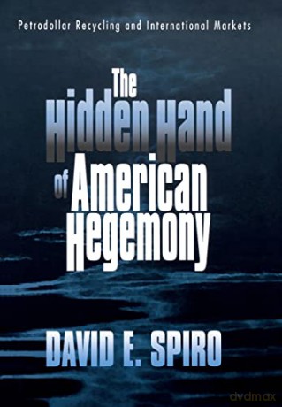 The Hidden Hand of American Hegemony: Petrodollar Recycling and International Markets (Cornell Studies in Political Economy) - David E. Spiro [KSIĄŻKA]