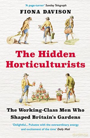 The Hidden Horticulturists: The Working-Class Men Who Shaped Britain's Gardens - Fiona Davison [KSIĄŻKA]