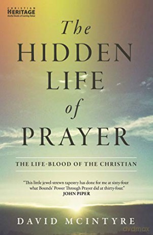 The Hidden Life of Prayer: The life-blood of the Christian - David McIntyre [KSIĄŻKA]
