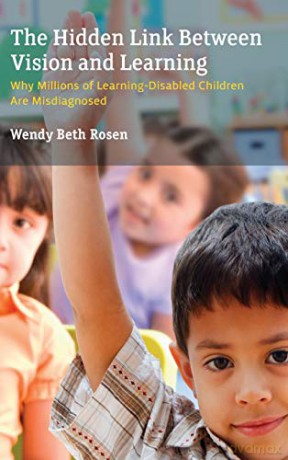 The Hidden Link Between Vision and Learning: Why Millions of Learning Disabled Children are Misdiagnosed - Wendy Beth Rosen [KSIĄŻKA]