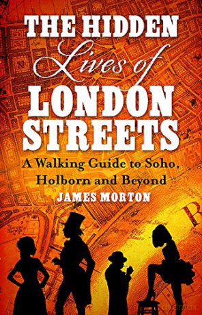 The Hidden Lives of London Streets: A Walking Guide to Soho, Holborn and Beyond - James Morton [KSIĄŻKA]