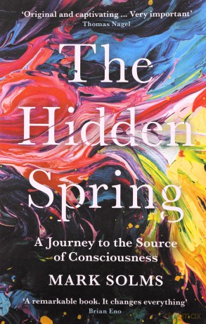The Hidden Spring: A Journey to the Source of Consciousness - Mark Solms [KSIĄŻKA]