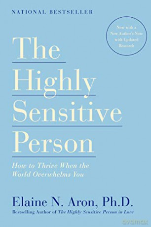 The Highly Sensitive Person: How to Thrive When the World Overwhelms You - Elaine N. Aron Ph.D. [KSIĄŻKA]
