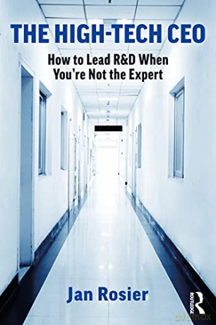 The High-Tech CEO: How to Lead R&D When You're Not the Expert - Jan Rosier [KSIĄŻKA]