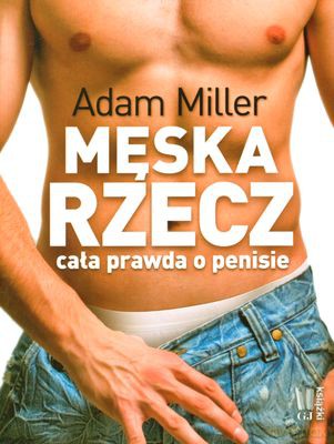 Męska Rzecz Cała Prawda O Penisie - Adam Miller [KSIĄŻKA]