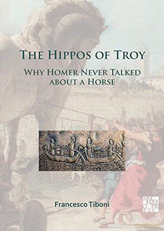 The Hippos of Troy: Why Homer Never Talked about a Horse - Francesco Tiboni [KSIĄŻKA]