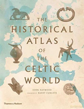 The Historical Atlas of the Celtic World - John Haywood [KSIĄŻKA]
