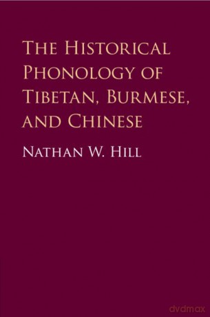 The Historical Phonology of Tibetan, Burmese, and Chinese - Nathan W. Hill [KSIĄŻKA]