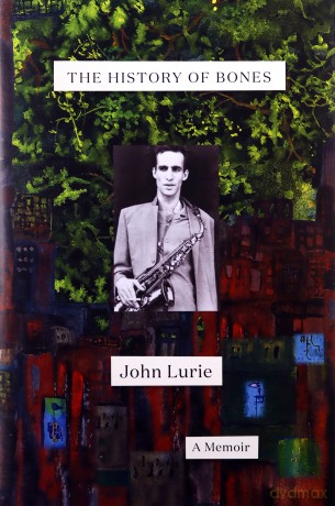 The History of Bones: A Memoir - John Lurie [KSIĄŻKA]