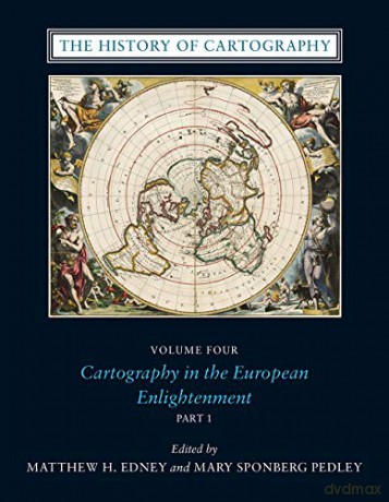 The History of Cartography, Volume 4: Cartography in the European Enlightenment - Matthew H. Edney [KSIĄŻKA]