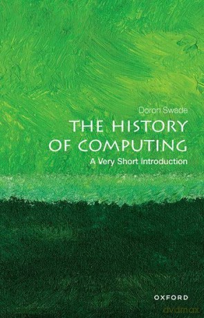 The History of Computing: A Very Short Introduction (Very Short Introductions) - Doron Swade [KSIĄŻKA]