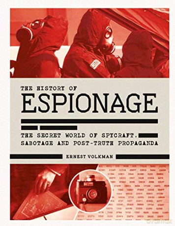 The History of Espionage: The Secret World of Spycraft, Sabotage and Post-Truth Propaganda - Ernest Volkman [KSIĄŻKA]