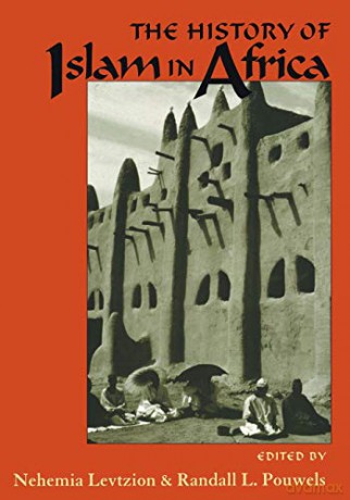 The History of Islam in Africa - Nehemia Levtzion [KSIĄŻKA]