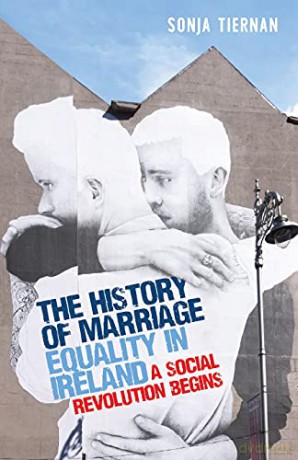 The history of marriage equality in Ireland: A social revolution begins - Sonja Tiernan [KSIĄŻKA]