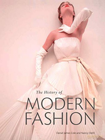 The History of Modern Fashion: From 1850 - Daniel James Cole [KSIĄŻKA]