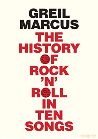 The History of Rock 'n' Roll in Ten Songs - Greil Marcus [KSIĄŻKA]