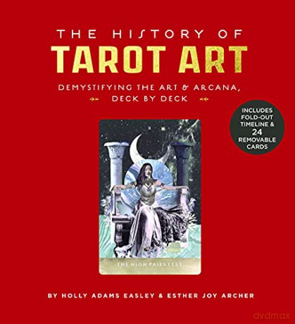 The History of Tarot Art: Demystifying the Art and Arcana, Deck by Deck - Esther Joy Archer [KSIĄŻKA]