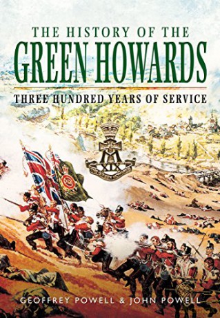 The History of the Green Howards: Three Hundred Years of Service - Geoffrey Powell [KSIĄŻKA]