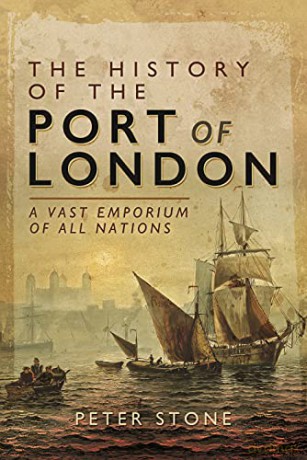 The History of the Port of London: A Vast Emporium of All Nations - Peter Stone [KSIĄŻKA]